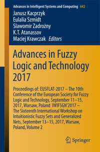 Advances in Fuzzy Logic and Technology 2017〈1st ed. 2018〉 : Proceedings of: EUSFLAT- 2017 – The 10th Conference of the European Society for Fuzzy Logic and Technology, September 11-15, 2017, Warsaw, Poland  IWIFSGN’2017 – The Sixteenth International Workshop on Intuitionistic Fuzzy Sets and Generalized