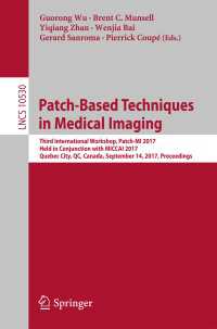 Patch-Based Techniques in Medical Imaging〈1st ed. 2017〉 : Third International Workshop, Patch-MI 2017, Held in Conjunction with MICCAI 2017, Quebec City, QC, Canada, September 14, 2017, Proceedings