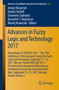 Advances in Fuzzy Logic and Technology 2017〈1st ed. 2018〉 : Proceedings of:  EUSFLAT- 2017 – The 10th Conference of the European Society for Fuzzy Logic and Technology, September 11-15, 2017, Warsaw, Poland  IWIFSGN’2017 – The Sixteenth International Workshop on Intuitionistic Fuzzy Sets and Generalized