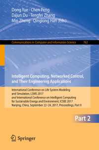Intelligent Computing, Networked Control, and Their Engineering Applications〈1st ed. 2017〉 : International Conference on Life System Modeling and Simulation, LSMS 2017 and International Conference on Intelligent Computing for Sustainable Energy and Environment, ICSEE 2017, Nanjing, China, September 22-24, 2017, Proceedings, Part II