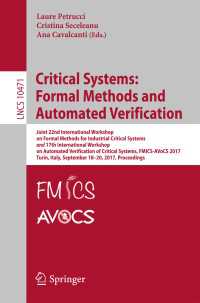 Critical Systems: Formal Methods and Automated Verification〈1st ed. 2017〉 : Joint 22nd International Workshop on Formal Methods for Industrial Critical Systems and 17th International Workshop on Automated Verification of Critical Systems, FMICS-AVoCS 2017, Turin, Italy, September 18–20, 2017, Proceedings