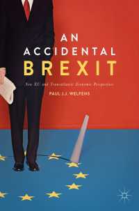英国離脱後の新生ＥＵと欧米間経済の展望<br>An Accidental Brexit〈1st ed. 2017〉 : New EU and Transatlantic Economic Perspectives