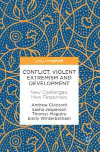 Conflict, Violent Extremism and Development〈1st ed. 2018〉 : New Challenges, New Responses