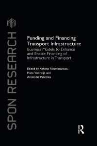 Funding and Financing Transport Infrastructure : Business Models to Enhance and Enable Financing of Infrastructure in Transport
