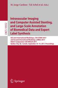 Intravascular Imaging and Computer Assisted Stenting, and Large-Scale Annotation of Biomedical Data and Expert Label Synthesis〈1st ed. 2017〉 : 6th Joint International Workshops, CVII-STENT 2017 and Second International Workshop, LABELS 2017, Held in Conjunction with MICCAI 2017, Québec City, QC, Canada, September 10–14, 2017, Proceedings