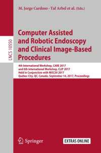 Computer Assisted and Robotic Endoscopy and Clinical Image-Based Procedures〈1st ed. 2017〉 : 4th International Workshop, CARE 2017, and 6th International Workshop, CLIP 2017, Held in Conjunction with MICCAI 2017, Québec City, QC, Canada, September 14, 2017, Proceedings