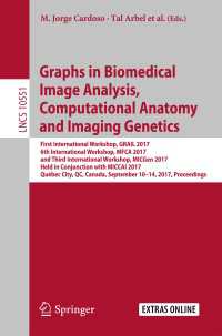 Graphs in Biomedical Image Analysis, Computational Anatomy and Imaging Genetics〈1st ed. 2017〉 : First International Workshop, GRAIL 2017, 6th International Workshop, MFCA 2017, and Third International Workshop, MICGen 2017, Held in Conjunction with MICCAI 2017, Québec City, QC, Canada, September 10–14, 2017, Proceedings