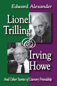 Lionel Trilling and Irving Howe : And Other Stories of Literary Friendship