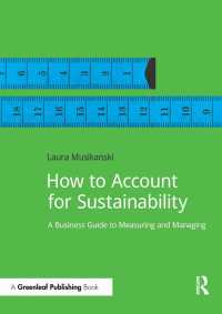 How to Account for Sustainability : A Simple Guide to Measuring and Managing