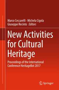 New Activities For Cultural Heritage〈1st ed. 2017〉 : Proceedings of the International Conference Heritagebot 2017