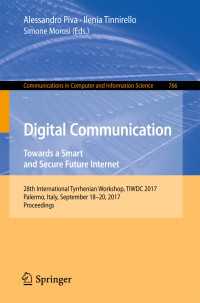Digital Communication. Towards a Smart and Secure Future Internet〈1st ed. 2017〉 : 28th International Tyrrhenian Workshop, TIWDC 2017, Palermo, Italy, September 18-20, 2017, Proceedings