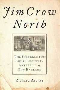 Jim Crow North : The Struggle for Equal Rights in Antebellum New England