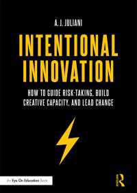 Intentional Innovation : How to Guide Risk-Taking, Build Creative Capacity, and Lead Change