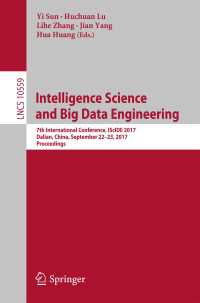 Intelligence Science and Big Data Engineering〈1st ed. 2017〉 : 7th International Conference, IScIDE 2017, Dalian, China, September 22-23, 2017, Proceedings