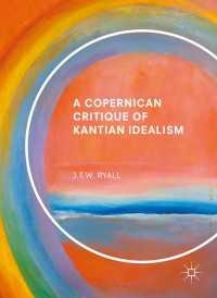 カント観念論のコペルニクス的批判<br>A Copernican Critique of Kantian Idealism〈1st ed. 2017〉