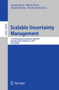 Scalable Uncertainty Management〈1st ed. 2017〉 : 11th International Conference, SUM 2017, Granada, Spain, October 4-6, 2017, Proceedings