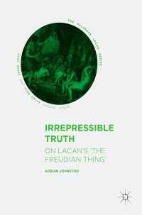 Irrepressible Truth〈1st ed. 2017〉 : On Lacan’s ‘The Freudian Thing’