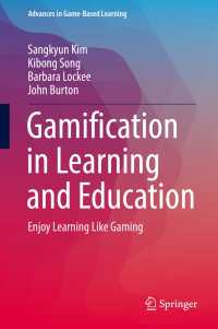 学習と教育におけるゲーミフィケーション<br>Gamification in Learning and Education〈1st ed. 2018〉 : Enjoy Learning Like Gaming