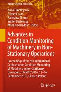Advances in Condition Monitoring of Machinery in Non-Stationary Operations〈1st ed. 2018〉 : Proceedings of the 5th International Conference on Condition Monitoring of Machinery in Non-stationary Operations, CMMNO’2016, 12–16 September 2016, Gliwice, Poland