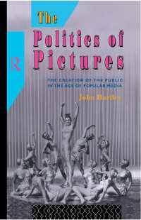 The Politics of Pictures : The Creation of the Public in the Age of the Popular Media