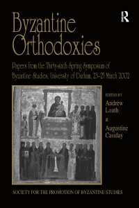Byzantine Orthodoxies : Papers from the Thirty-sixth Spring Symposium of Byzantine Studies, University of Durham, 23–25 March 2002
