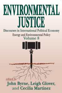 Environmental Justice : International Discourses in Political Economy