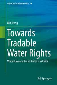 Towards Tradable Water Rights〈1st ed. 2018〉 : Water Law and Policy Reform in China