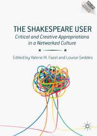 ２１世紀のシェイクスピア：ネットワーク文化における批評的創造的転用<br>The Shakespeare User〈1st ed. 2017〉 : Critical and Creative Appropriations in a Networked Culture