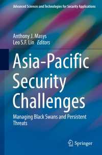 アジアパシフィックの安全保障課題：想定外の危機と持続的な脅威の管理<br>Asia-Pacific Security Challenges〈1st ed. 2018〉 : Managing Black Swans and Persistent Threats
