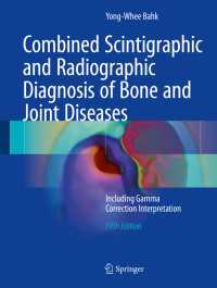 骨・関節疾患のシンチグラフィーおよび放射線診断（第５版）<br>Combined Scintigraphic and Radiographic Diagnosis of Bone and Joint Diseases〈5th ed. 2017〉 : Including Gamma Correction Interpretation（5）