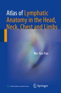 リンパ解剖学アトラス<br>Atlas of Lymphatic Anatomy in the Head, Neck, Chest and Limbs〈1st ed. 2017〉