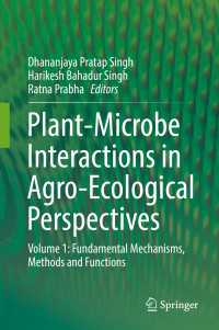 Plant-Microbe Interactions in Agro-Ecological Perspectives〈1st ed. 2017〉 : Volume 1: Fundamental Mechanisms, Methods and Functions