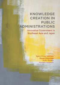 Knowledge Creation in Public Administrations〈1st ed. 2018〉 : Innovative Government in Southeast Asia and Japan