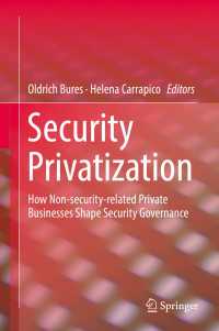 Security Privatization〈1st ed. 2018〉 : How Non-security-related Private Businesses Shape Security Governance