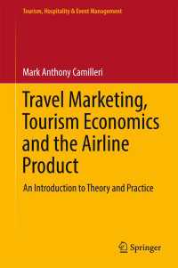 ツーリズム・ホスピタリティ産業におけるマーケティング<br>Travel Marketing, Tourism Economics and the Airline Product〈1st ed. 2018〉 : An Introduction to Theory and Practice