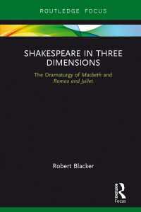 Shakespeare in Three Dimensions : The Dramaturgy of Macbeth and Romeo and Juliet