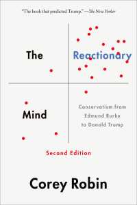 反動の精神:エドマンド・バークからドナルド・トランプまで(第2版)<br>The Reactionary Mind : Conservatism from Edmund Burke to Donald Trump(2)