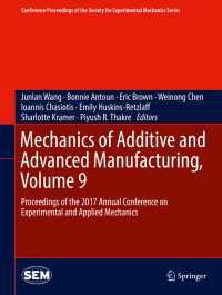 Mechanics of Additive and Advanced Manufacturing, Volume 9〈1st ed. 2018〉 : Proceedings of the 2017 Annual Conference on Experimental and Applied Mechanics