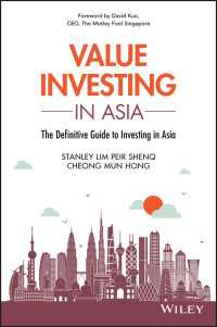 アジアにおけるバリュー投資<br>Value Investing in Asia : The Definitive Guide to Investing in Asia