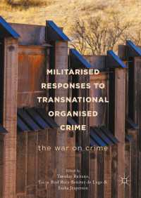 超国家的組織犯罪への軍事的対応<br>Militarised Responses to Transnational Organised Crime〈1st ed. 2018〉 : The War on Crime