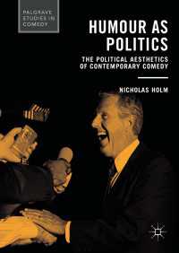 コメディーの政治的美学<br>Humour as Politics〈1st ed. 2017〉 : The Political Aesthetics of Contemporary Comedy