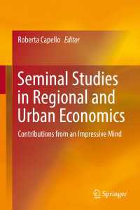 地域・都市経済学論集<br>Seminal Studies in Regional and Urban Economics〈1st ed. 2017〉 : Contributions from an Impressive Mind