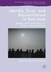東アジアにおけるアイデンティティ、信頼と和解：平和実現に向けた歴史の清算<br>Identity, Trust, and Reconciliation in East Asia〈1st ed. 2018〉 : Dealing with Painful History to Create a Peaceful Present