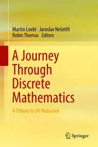 離散数学の旅路：Ｊ．マトウシェク記念論文集<br>A Journey Through Discrete Mathematics : A Tribute to Jiř&iacute; Matoušek