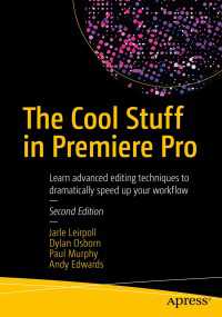 The Cool Stuff in Premiere Pro〈2nd ed.〉 : Learn advanced editing techniques to dramatically speed up your workflow（2）
