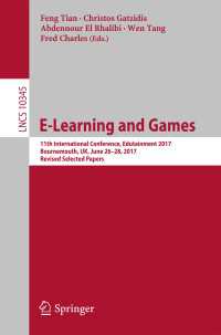 E-Learning and Games〈1st ed. 2017〉 : 11th International Conference, Edutainment 2017, Bournemouth, UK, June 26–28, 2017, Revised Selected Papers