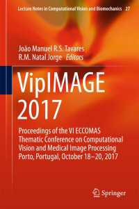 VipIMAGE 2017〈1st ed. 2018〉 : Proceedings of the VI ECCOMAS Thematic Conference on Computational Vision and Medical Image Processing Porto, Portugal, October 18-20, 2017