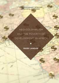 アフリカにみる新植民地主義、貧困と「開発」の失敗<br>Neo-Colonialism and the Poverty of 'Development' in Africa〈1st ed. 2018〉