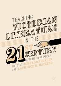 ２１世紀のヴィクトリア朝文学教育ガイド<br>Teaching Victorian Literature in the Twenty-First Century〈1st ed. 2017〉 : A Guide to Pedagogy