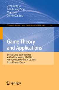 Game Theory and Applications〈1st ed. 2017〉 : 3rd Joint China-Dutch Workshop and 7th China Meeting, GTA 2016, Fuzhou, China, November 20-23, 2016, Revised Selected Papers